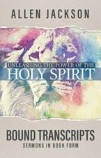 Unleashing the Power of the Holy Spirit: Bound Transcripts, Jackson, Allen, Very