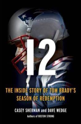 12: The Inside Story of Tom Brady's Season of Redemption - Hardcover - GOOD