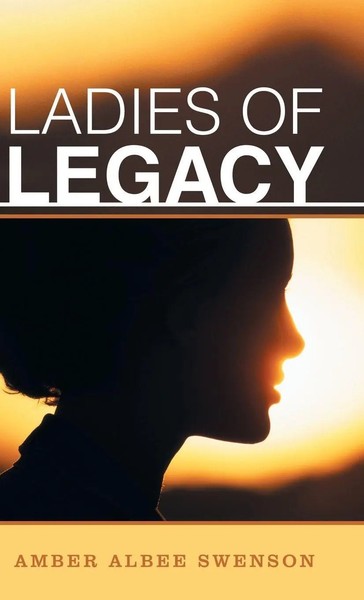 Amber Albee Swenson | Ladies Of Legacy | Buch | Englisch (2016) | Gebunden-image