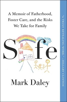 Safe: A Memoir of Fatherhood, Foster Care, and the Risks We Take for Family by M