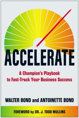 Accelerate: A Champion's Playbook to Fast-Track Your Business Success by Walter