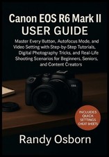 Canon EOS R6 Mark II User Guide: Master Every Button, Autofocus Mode, and Video 