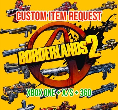 Borderlands 2 Custom Item Request Any Level Guns Gear + Parts XBOX ONE X/S + 360