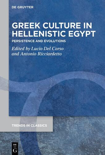 Greek Culture in Hellenistic Egypt: Persistence and Evolutions (Trends in