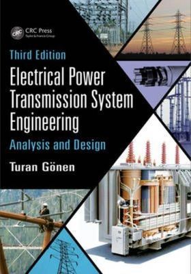 Electrical Power Transmission System Engineering: Analysis and Design, Third Ed