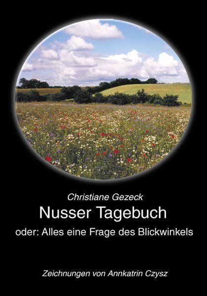 Nusser Tagebuch oder: Alles eine Frage des Blickwinkels Gezeck, Christiane: - Gezeck, Christiane