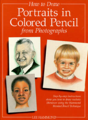 How to Draw Portraits in Colored Pencil from Photographs - Hardcover - VERY GOOD