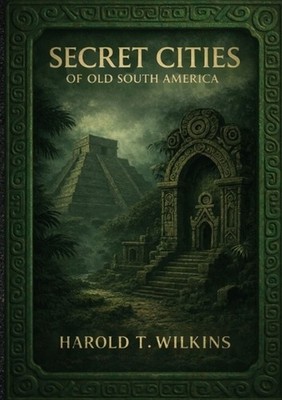Secret Cities of Old South America by Spence Lewis Paperback Book