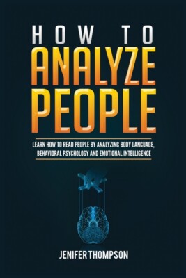 How To Analyze People: Learn How To Read People By Analyzing Body Language,...