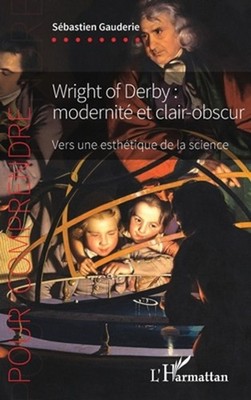 Wright of Derby: modernit? et clair-obscur: Vers une esth?tique de la science by