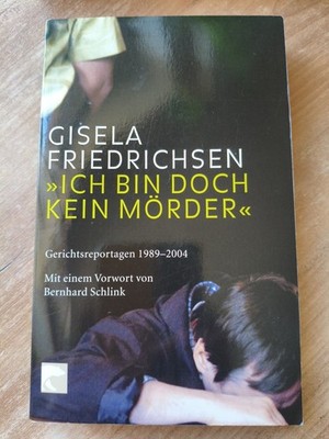 Buch: Ich bin doch kein Mörder: Gerichtsreportagen 1989-2004 Gisela Friedrichsen