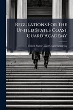 Regulations For The United States Coast Guard Academy by United States Coast Gua