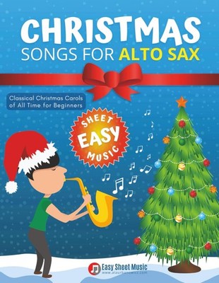 Christmas Songs for ALTO SAX: Easy sheet music for beginners, sheet notes wi...