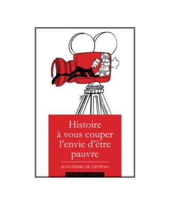 Histoire à vous couper l'envie d'être pauvre, de Lipowski, Jean-Pierre