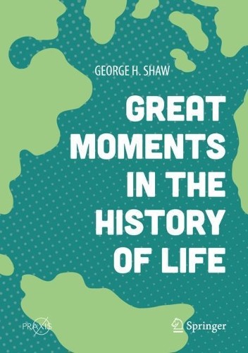 Great Moments in the History of Life by George H. Shaw - 9783319992167