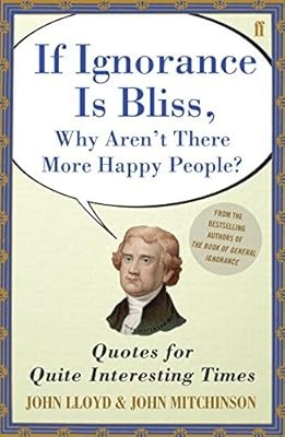 QI If Ignorance is Bliss, Why Arent There More Happy People?: Quotes for Quite I