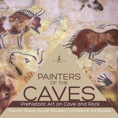 Painters of the Caves Prehistoric Art on Cave and Rock Fourth Grade Social...
