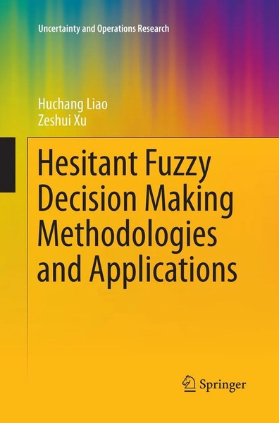 Huchang Liao (U. A.) | Hesitant Fuzzy Decision Making Methodologies And...-image