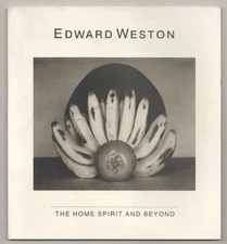 Weston Naef / EDWARD WESTON THE HOME SPIRIT AND BEYOND 1st Edition 1986 #194736