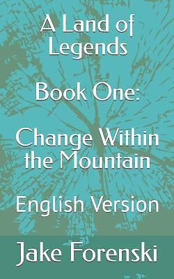A Land of Legends Book One: Change Within the Mountain: English Version By Ja...