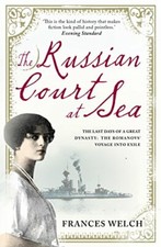 The Russian Court at Sea: The Last Days of A Great Dynasty: The Romanov's Voyag