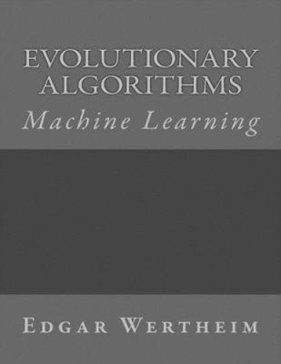 Machine Learning: Evolutionary Algorithms by Edgar Wertheim [Paperback]