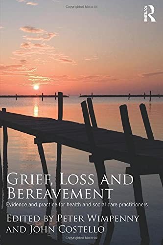 Grief, Loss and Bereavement: Evidence and Practice for Health an