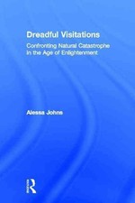 Dreadful Visitations: Confronting Natural Catastrophe in the Age of Enlightenmen
