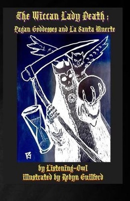 The Wiccan Lady Death: Pagan Goddesses and La Santa Muerte by Listening Owl (Eng