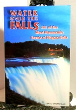 WATER OV ER THE FALLS Niagara Falls Most Memorable True Events Paul Gromosiak LN