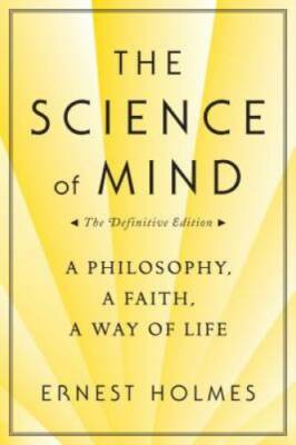 The Science of Mind: A Philosophy, A Faith, A Way of Life - VERY GOOD