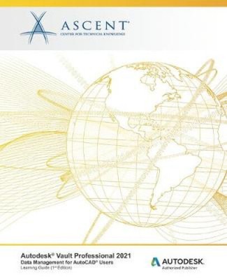 Autodesk Vault Professional 2021: Data Management for AutoCAD Users: Autodesk