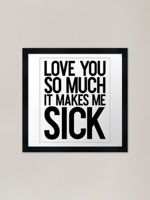 Love You Much It Makes Me Sick = Ro gerahmtes Wandbild Poster Leinwanddruck Bild