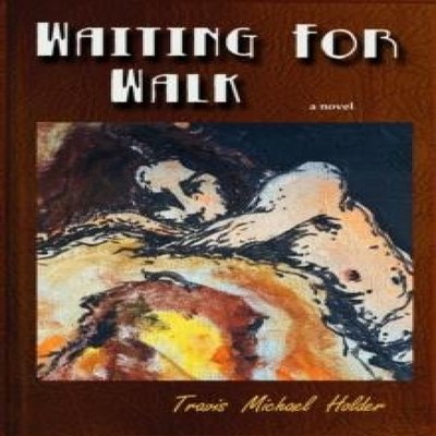 Waiting For Walk Travis Michael Holder Paperback Lulu Press Inc.