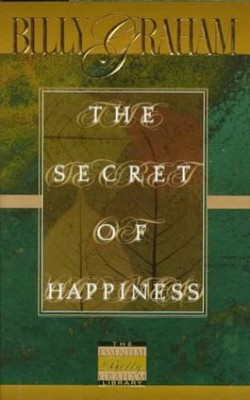 The Secret Of Happiness - Hardcover By Graham, Billy - GOOD