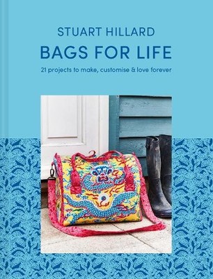 Bags for Life: 21 projects to make, customise and... by Hillard, Stuart Hardback