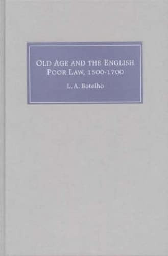 Old Age and the English Poor Law, 1500-1700 - L A Botelho - HARDBACK VERY GOOD