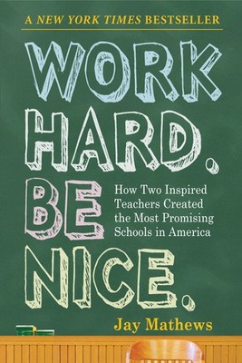 Work Hard. Be Nice.: How Two Inspired Teachers Created the Most Promising Sc...