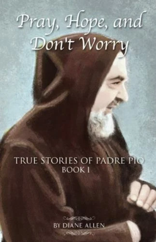 Pray, Hope, and Don't Worry: True Stories of Padre Pio Book 1 9780983710516  | eBay
