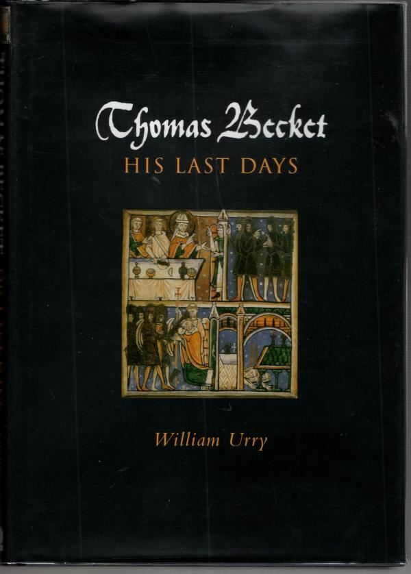 Thomas Becket: His Last Days : William Urry