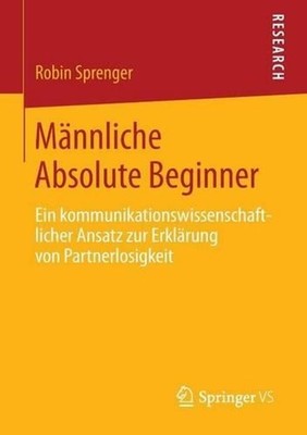 Mnnliche Absolute Beginner: Ein kommunikationswissenschaftlicher Ansatz zur Erkl