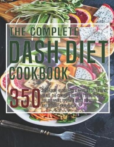 Robert Gililland The Complete Dash Diet Cookbook (Paperback)