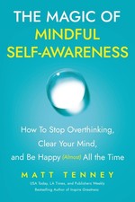 The Magic of Mindful Self-Awareness: How To Stop Overthinking, Clear Your Mind,