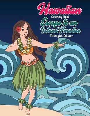 Hawaiian Coloring Book: Escape to an Island Paradise Midnight Edition: Aloha! A