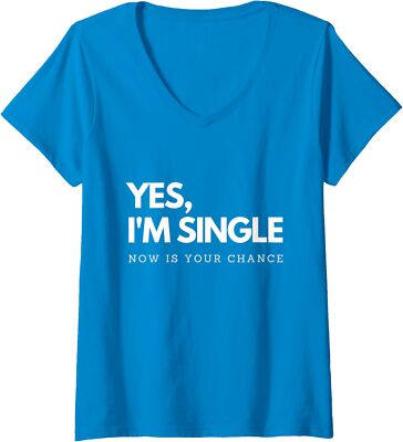 Yes Im Single Now Is Your Chance Funny Comedy Present Ladies' V-Neck Tshirt