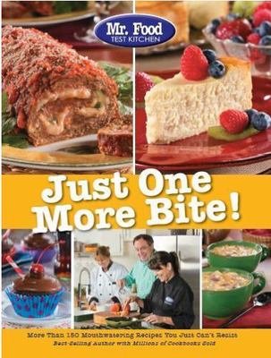 Mr. Food Test Kitchen Just One More Bite!: More Than 150 Mouthwatering...