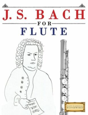 J  S  Bach For Flute: 10 Easy Themes For Flute Beginner Book