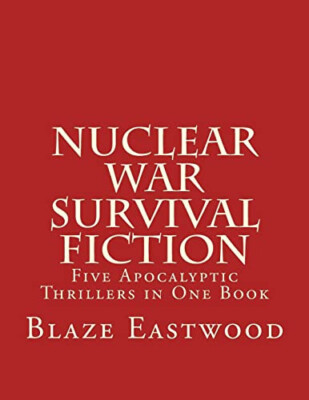Atomkrieg Survival Fiction: Fünf apokalyptische Thriller in einem Buch von Blaze...