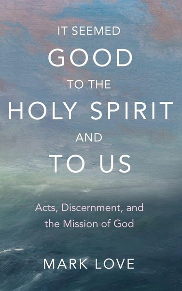Mark Love | It Seemed Good To The Holy Spirit And To Us | Buch | Englisch (2023)-image