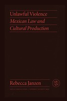 Unlawful Violence Mexican Law And Cultural Production Rebecca Janzen Taschenbuch